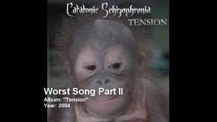 Catatonic Schizophrenia - (08) - Worst Song Part ii
