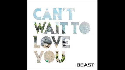 Beast - Can’t Wait To Love You (full mv)