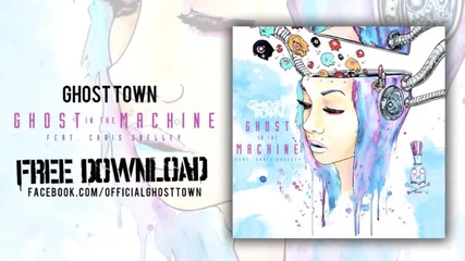 Ghost Town ft. Chris Shelley - Ghost In The Machine (2014)