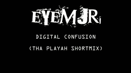 Eyemjr - Digital Confusion 2 (tha Playah Shortmix) 
