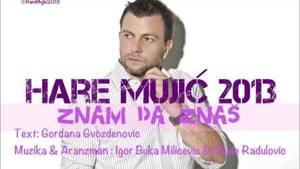 Hare Mujic ft Marko Milutinovic - Znam Da Znas 2013