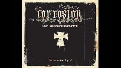 Corrosion Of Conformity - In The Arms Of God (in The Arms Of God 2005) 