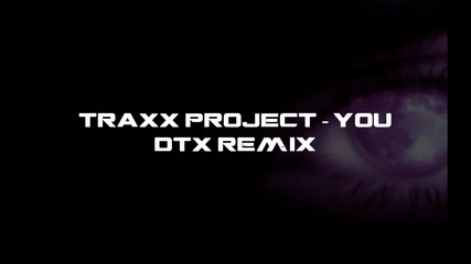 Traxx Project - You (dtx Remixx) 