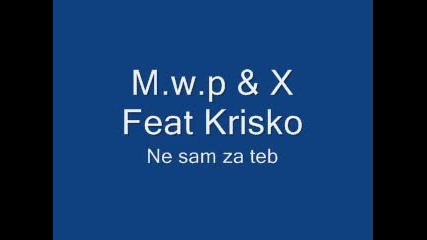M.w.p & X Feat Krisko *ne sam za teb !!!