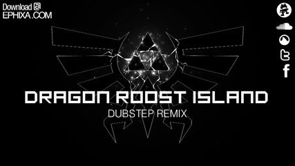 Dragon Roost Island Dubstep Remix - Ephixa