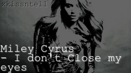 Miley Cyrus - I dont Close my eyes