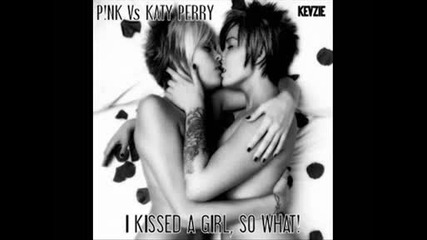 ( Pink & Katy Perry Mash Up ) - I Kissed A Girl,  So What?