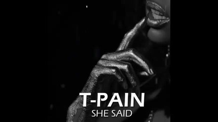 *2013* T Pain - She said