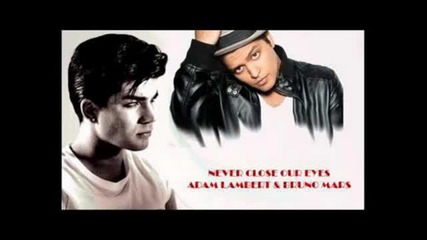 Adam Lambert feat. Bruno Mars - Never Close Our Eyes -