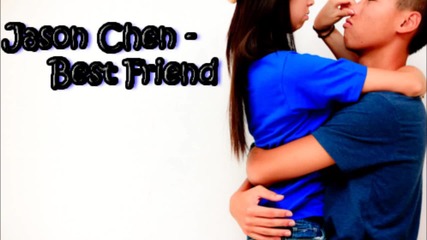 Jason Chen - Best Friend / Високо качество /