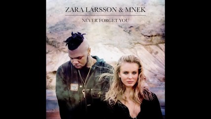 Zara Larsson & Mnek - Never Forget You (audio) /превод & Текст