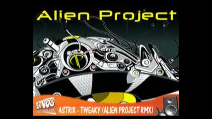 Astrix - Tweaky (alien Project Remix) 