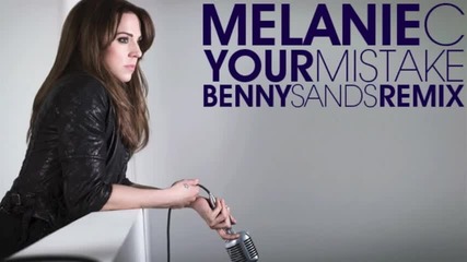 Melanie C - Your Mistake (benny Sands Remix) 