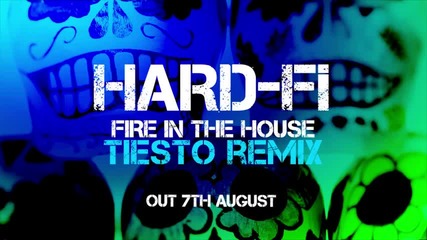 Hard- Fi - Fire In The House( Tiesto Remix)