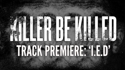 Killer Be Killed - I. E. D.