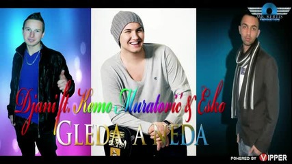 Djani ft. Kemo Muratovic & Esko - Gleda a neda 2013