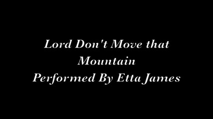 Etta James - Lord Don't Move that Mountain