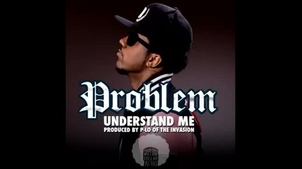 Problem - Understand Me (prod. by P-lo of The Invasion)