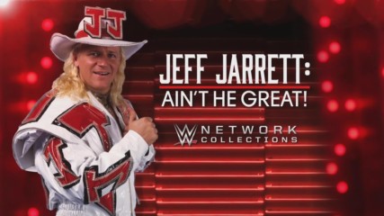 Jeff Jarrett: Ain't He Great! (WWE Network Collection intro)