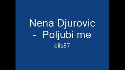 Nena Djurovic - Poljubi me 