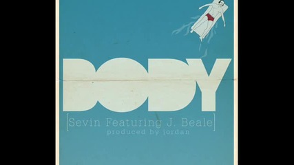 Sevin - Body Feat J Beale Prod By Jordan 
