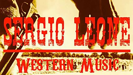 Ennio Morricone & Sergio Leone Western Music Remastered
