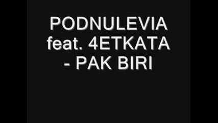 Podnulevia feat. 4etkata - Pak Biri