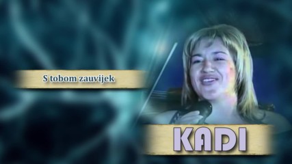 Kadi - S tobom zauvijek - (Audio 2008)