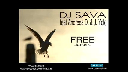 Dj Sava feat Andreea D. & J. Yolo - Free ( Тeaser )
