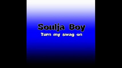 Soulja Boy - Turn My Swag on