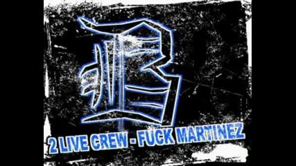 2 Live Crew - Fuck Martinez