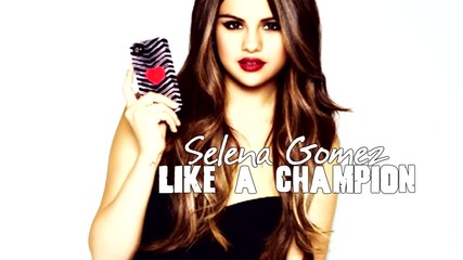 +превод Selena Gomez - Like a Champion 2013