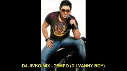 Dj Jivko Mix - Tempo(dj Vanny Boy)