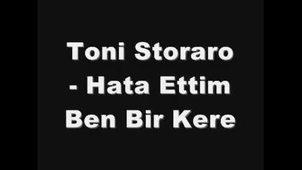 Toni Storaro - Hata ettim Ben Bir Kere 