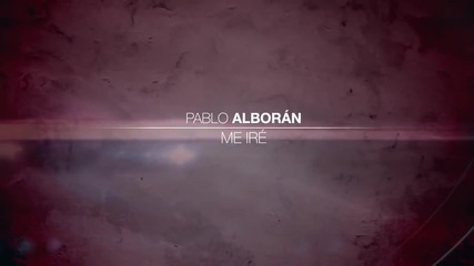 Pablo Alboran - Me Ire ( Tanto 2012 ) + Превод