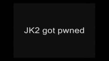 Jk2 Got Pwned :d
