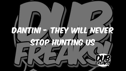 They Will Never Stop Hunting Us 