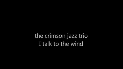 Crimson jazz trio - I talk to the wind