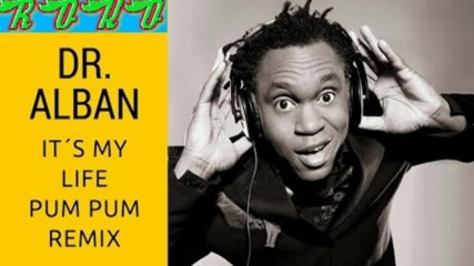 Dr. Alban - It's My Life ( Pum Pum Remix ) Hq Audio