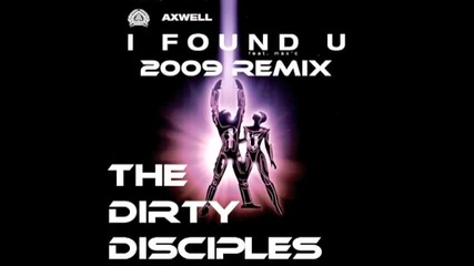 Axwell i found you ( 2009 Dirty Disciples remix ) 