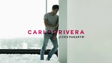 Carlos Rivera - Como Pagarte ( Cover Audio)