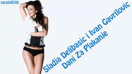 Sladja Delibasic i Ivan Gavrilovic 2011 - Dani za plakanje
