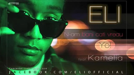 Eli feat. Kamelia - N-am bani cati vreau Yo!