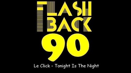 Le Click - Tonight Is The Nigth