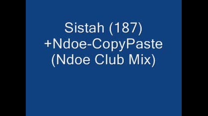 Sistah(187)+ndoe - Copypaste (ndoe Club Mix)