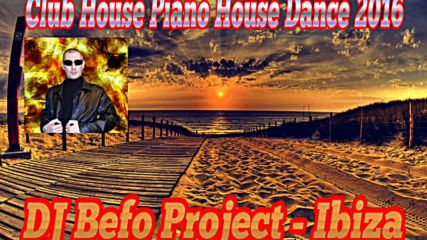 Dj Befo Project - Ibiza ( Bulgarian House, Dance, Electro, Edm 2016 )