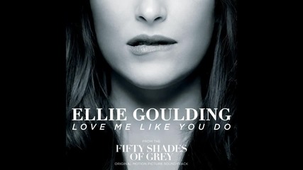 Ellie Goulding - Love Me Like You Do (official Audio)