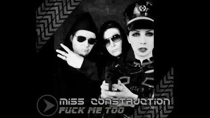 Miss Construction - Fuck Me Too 