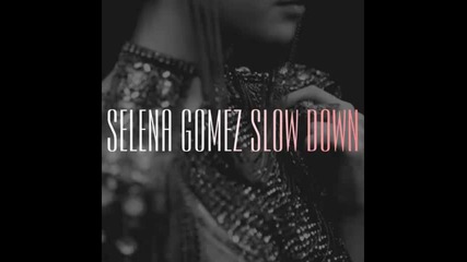 *2013* Selena Gomez - Slow down ( Jason Nevins radio edit )