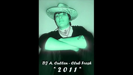 Dj A.cullen - Club Fresh * 2 0 1 1 * 